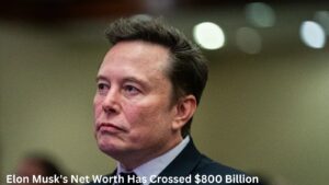 Elon Musk's Net Worth Has Crossed $800 Billion